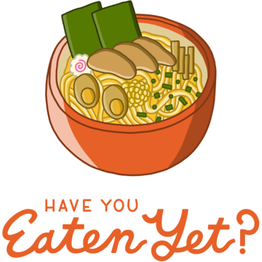 Graphic of a bowl of ramen and text reading Have you Eaten Yet?
