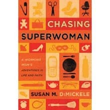 Chasing Superwoman: A Working Mom's Adventures in Faith and Life