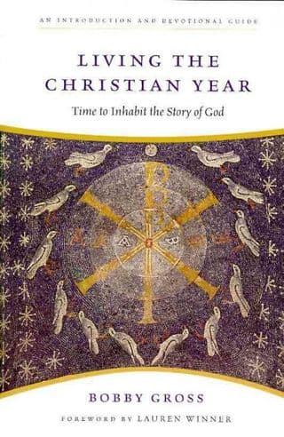 Living the Christian Year: Time to Inhabit the Story of God