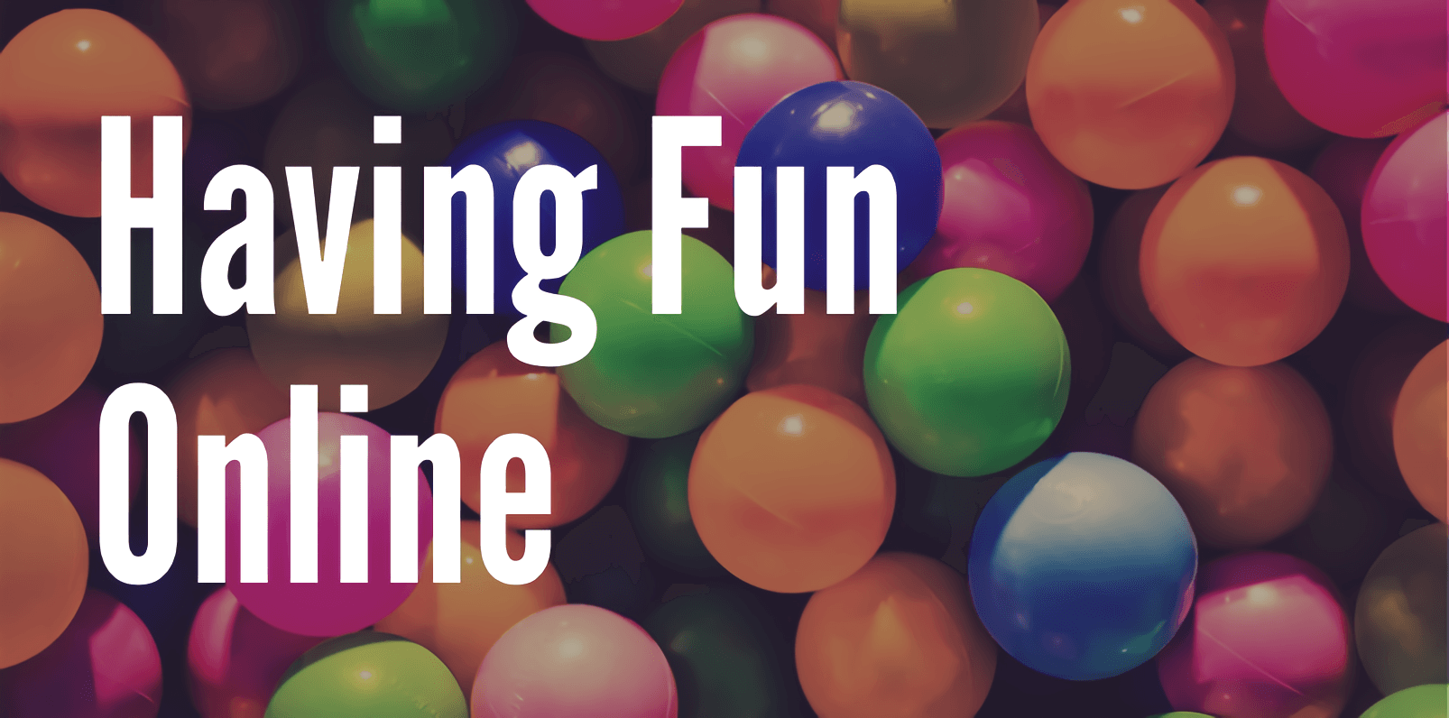 "having fun online" title
